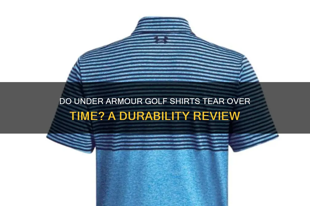do under armor golf shirts tear after a while
