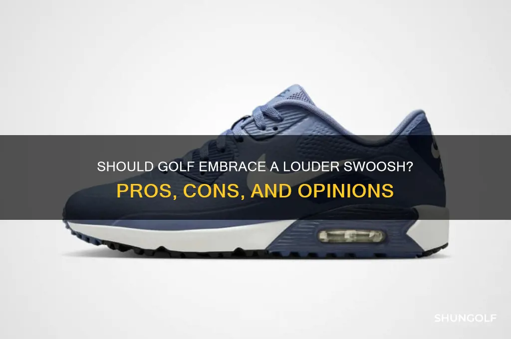 do we want a lowder swooosh in golf