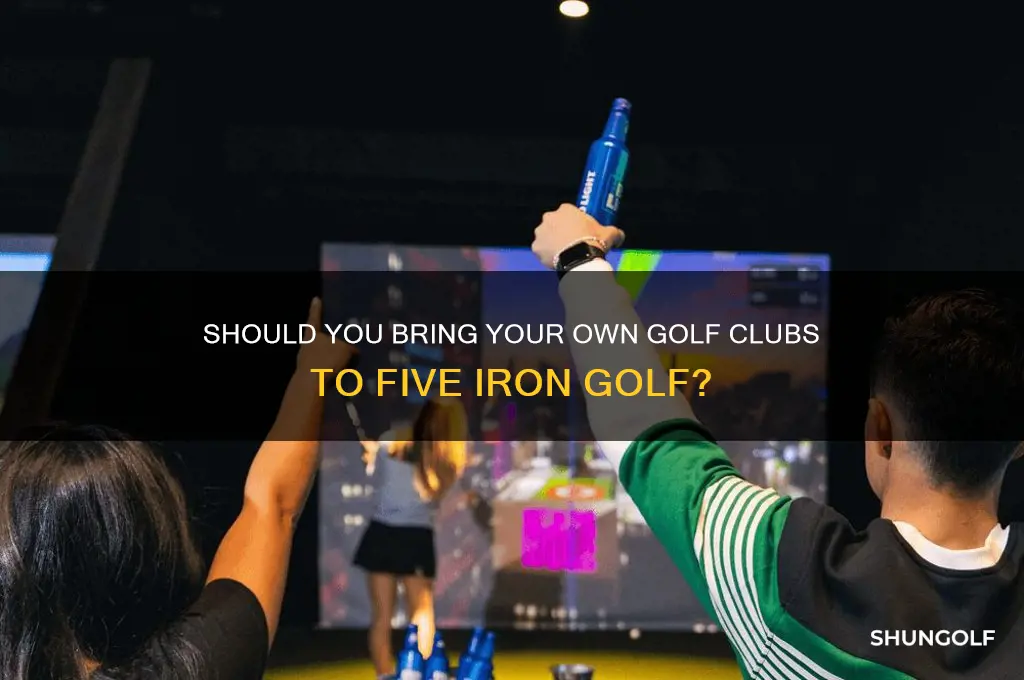 do you bring your own clubs to five iron golf