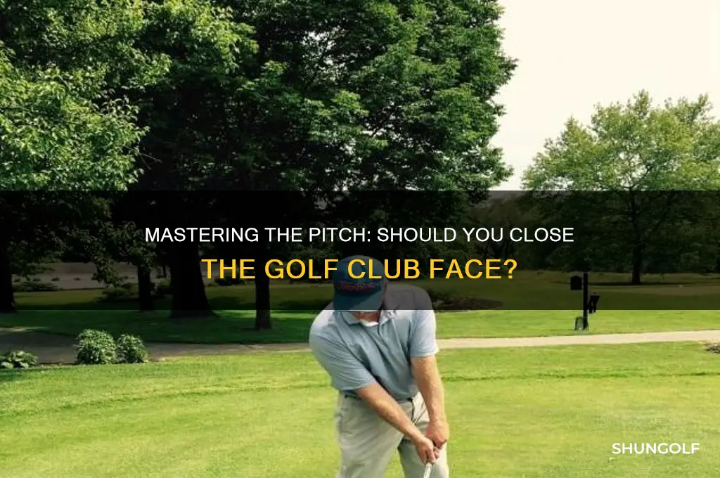 do you close the golf club during a pitch
