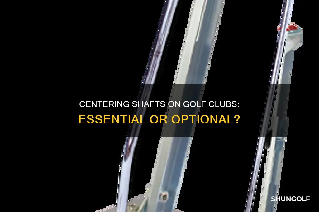 do you have to center shafts on golf clubs