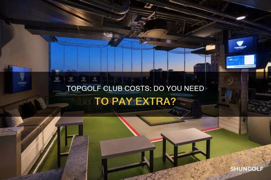 do you have to pay for clubs at top golf