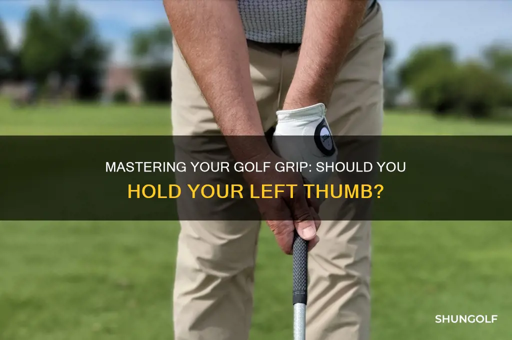 do you hold your left thumb while golfing