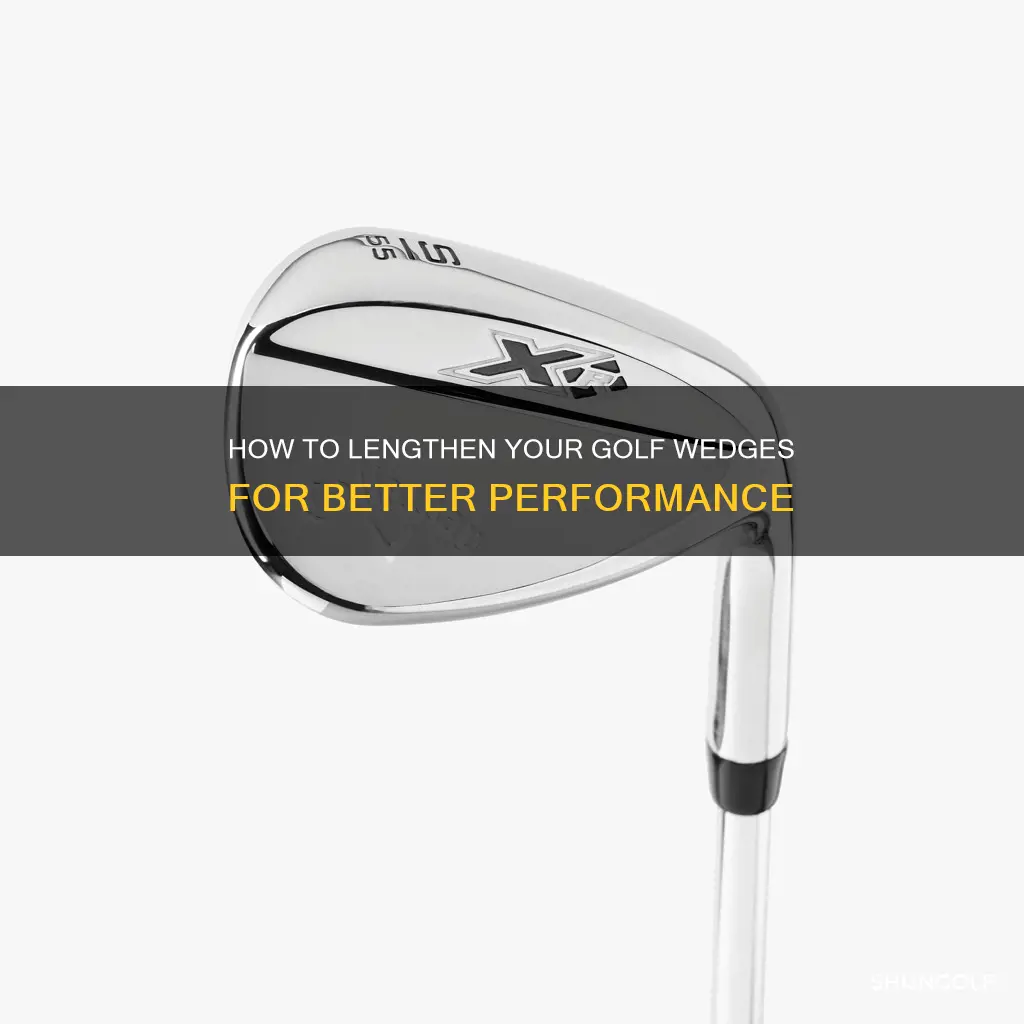 do you lengthen golf wedges