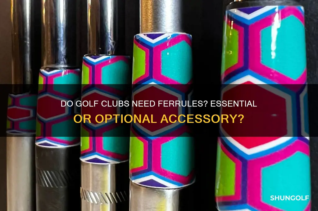 do you need a ferrule on a golf club