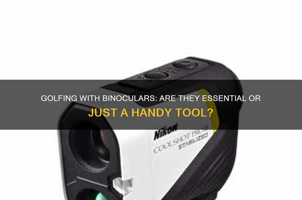 do you need binoculars to play golf