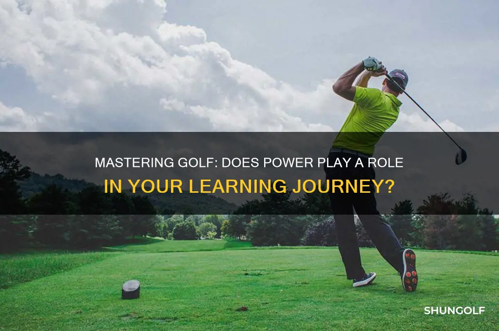 do you need power to learn golf