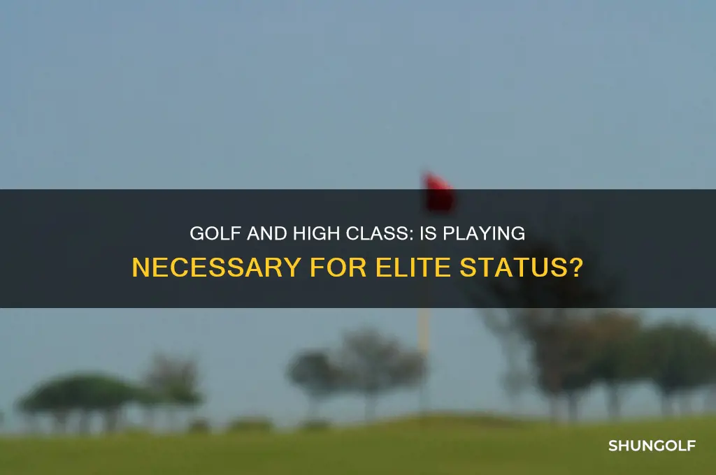 do you need to play golf to be high class