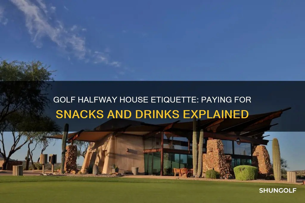 do you pay for food at a golf halfway house