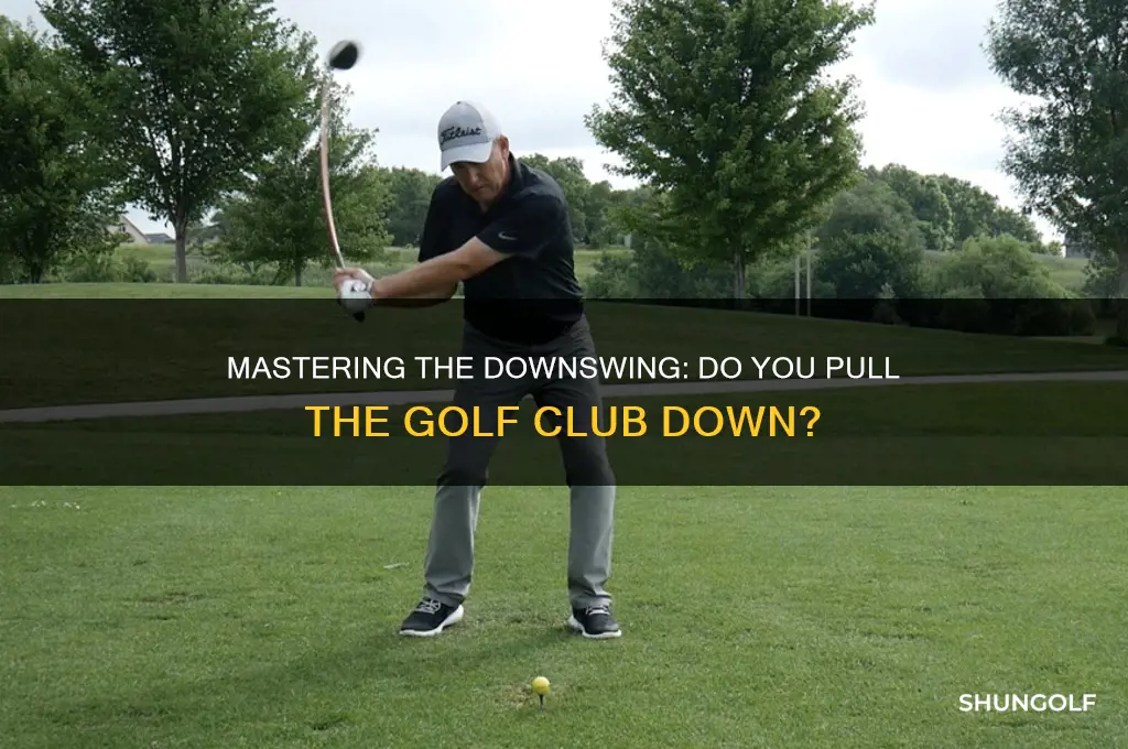do you pull the golf club down