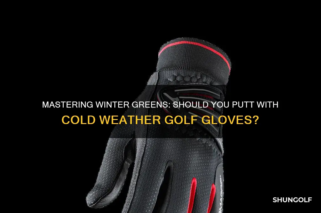 do you putt in cold weather golf gloves