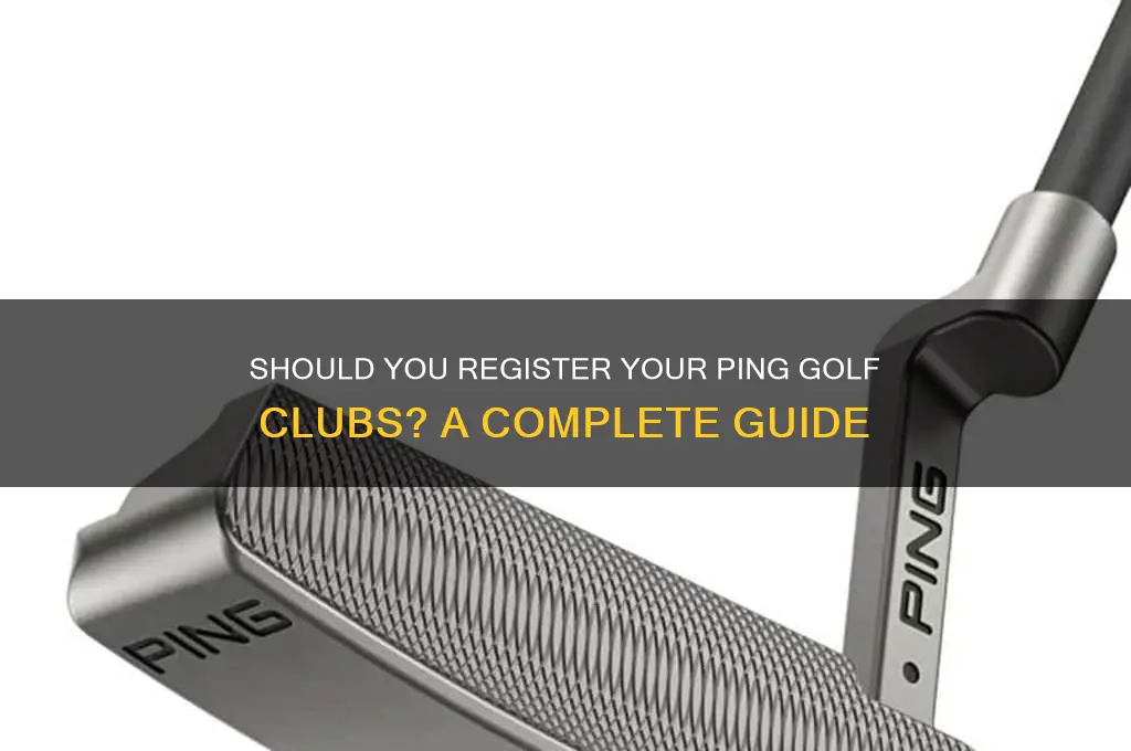do you register ping golf clubs