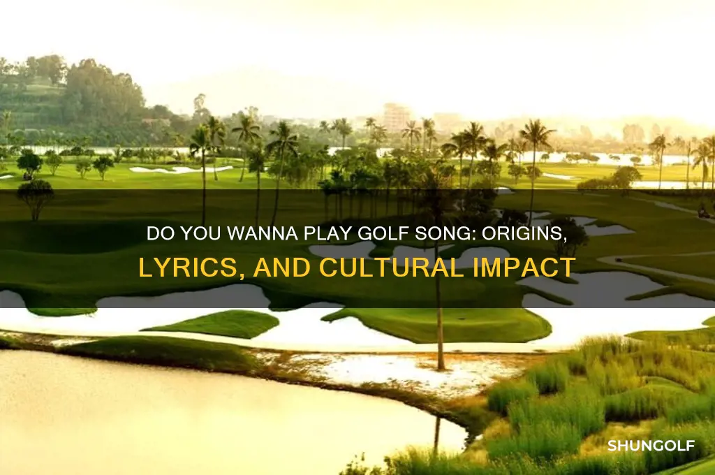 do you wanna play golf song