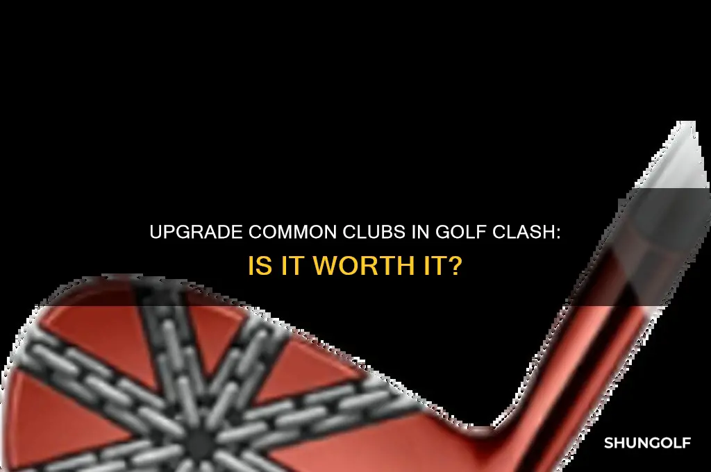 do you want to upgrade coomon clubs in golf clash