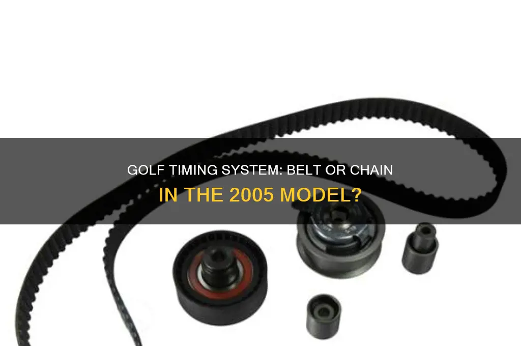does a 2005 golf have a timing belt or chain