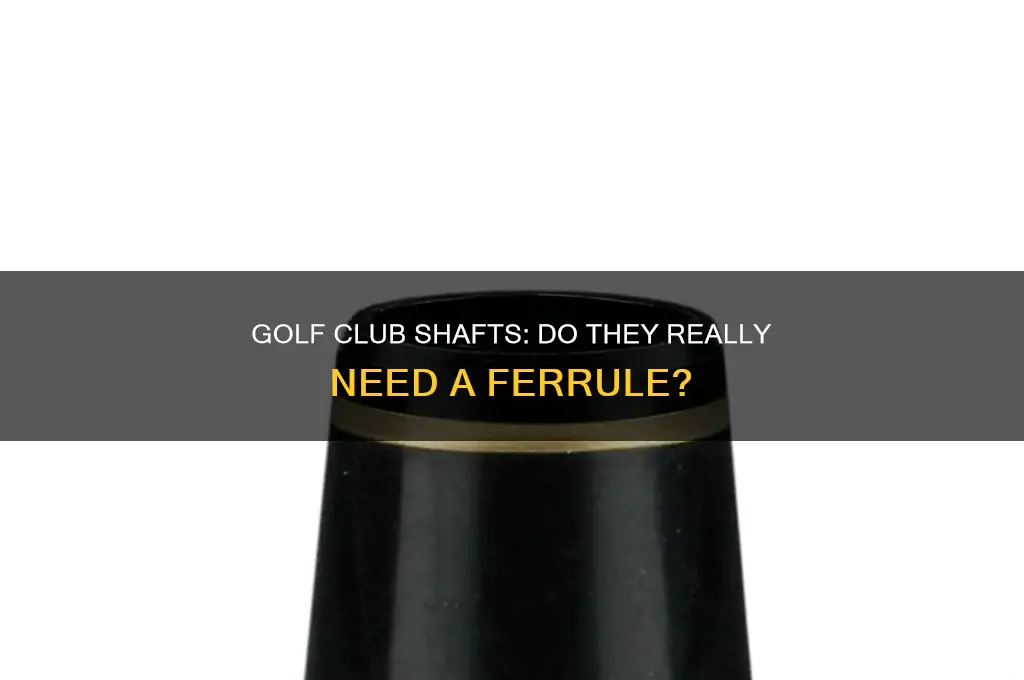 does a golf club shaft need a furrel