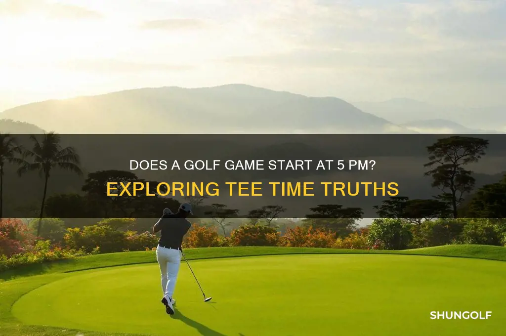 does a golf game start at 5 pm