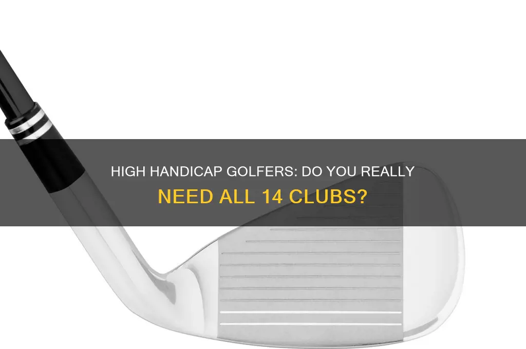 does a high handicap golfer really need 14 clubs