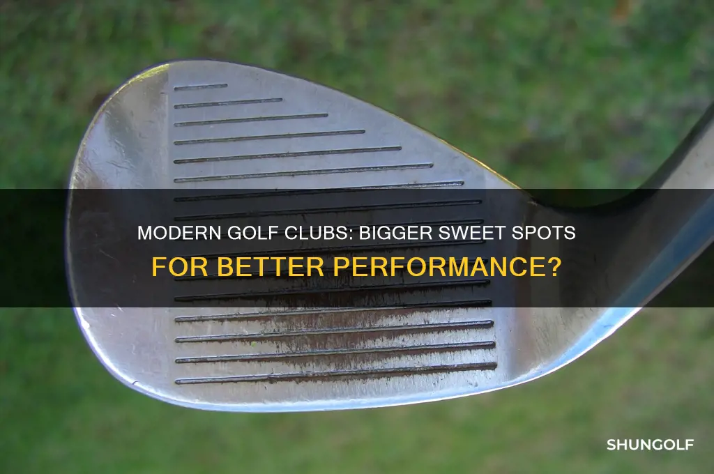 does a modern golf club have a larger sweet spot
