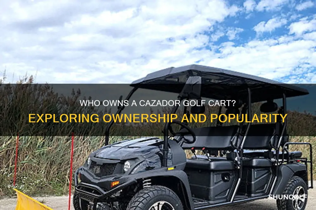 does anyone own a cazador golf cart