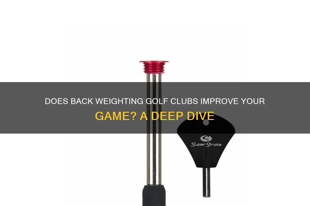 does back weighting golf clubs work