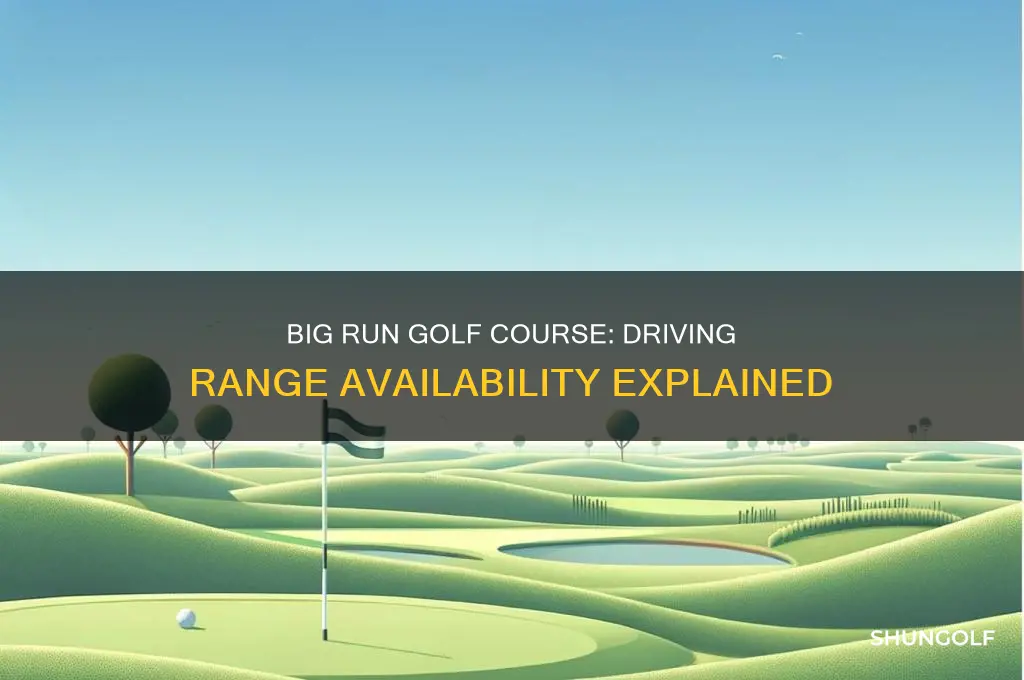does big run golf course have a driving range
