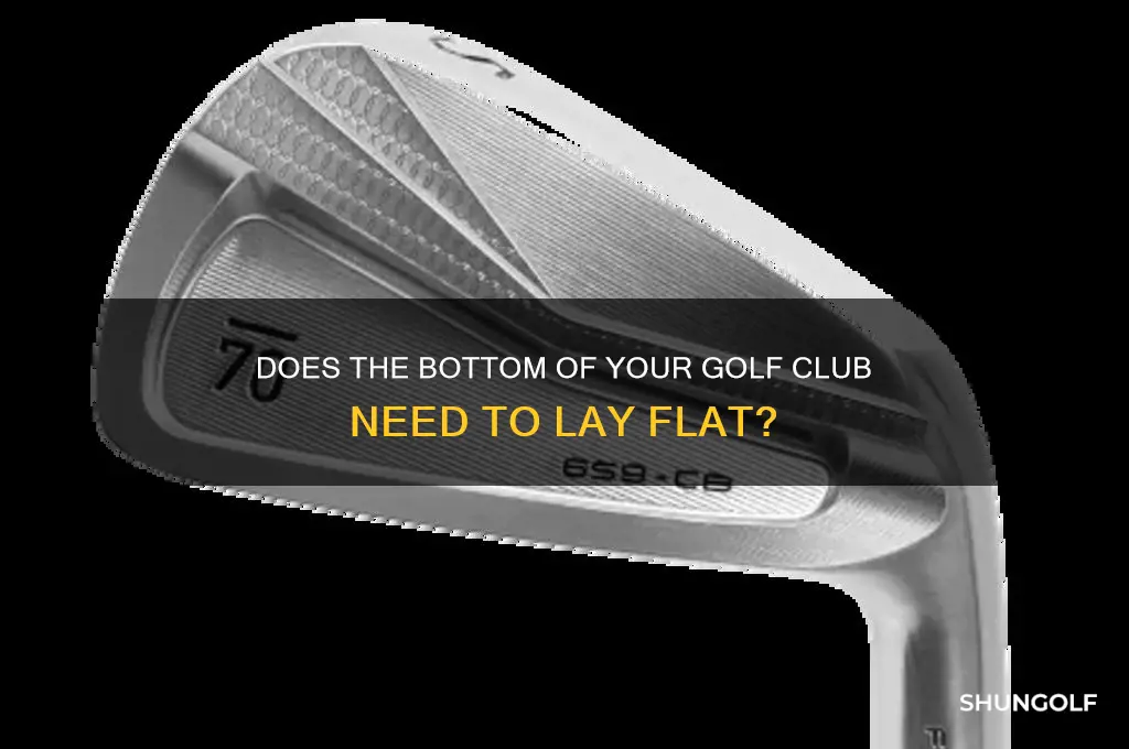 does bottom of golf club have to lay flat