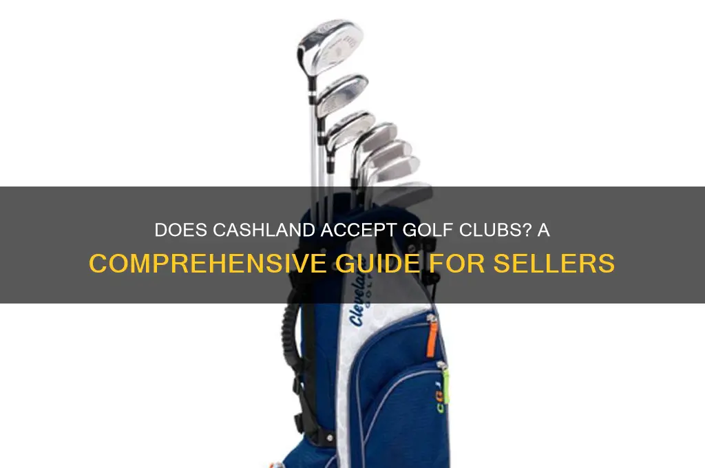 does cashland take golf clubs