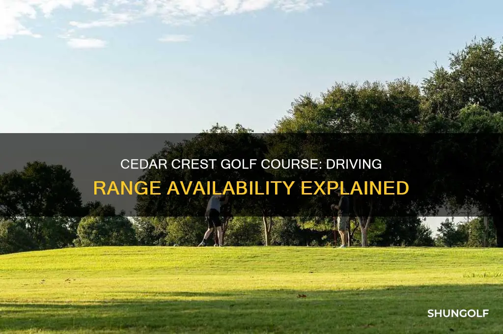 does cedar crest golf course have a driving range
