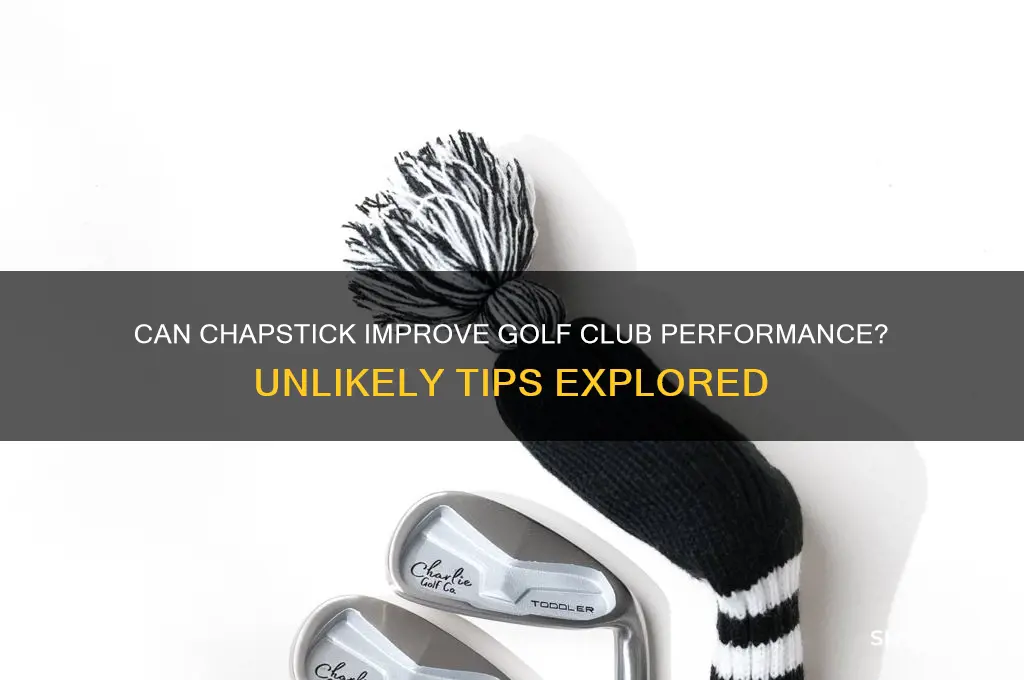 does chapstick help golf clubs