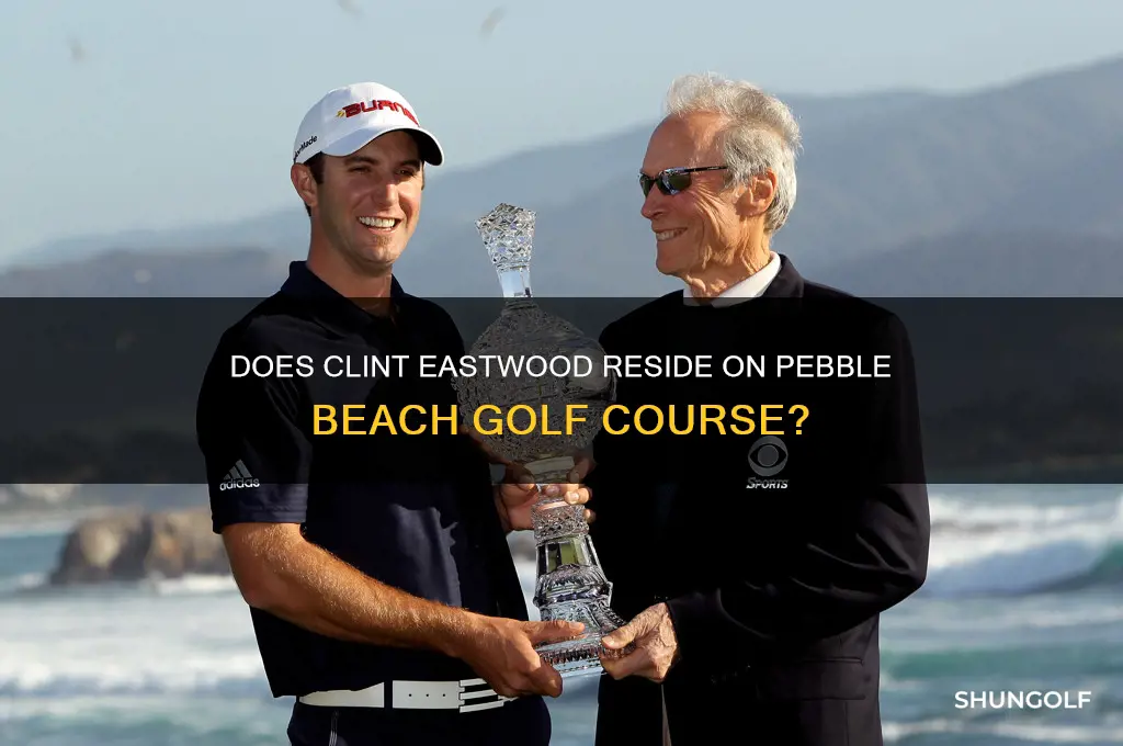 does clint eastwood live on pebble beach golf course