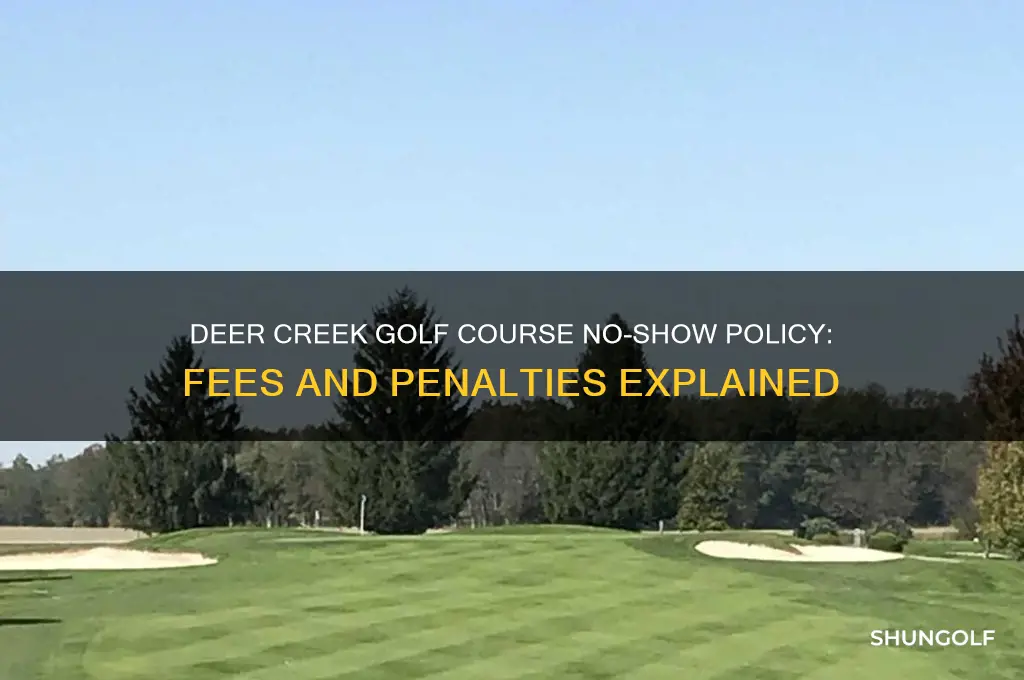 does deer creek golf course charge you for no shows