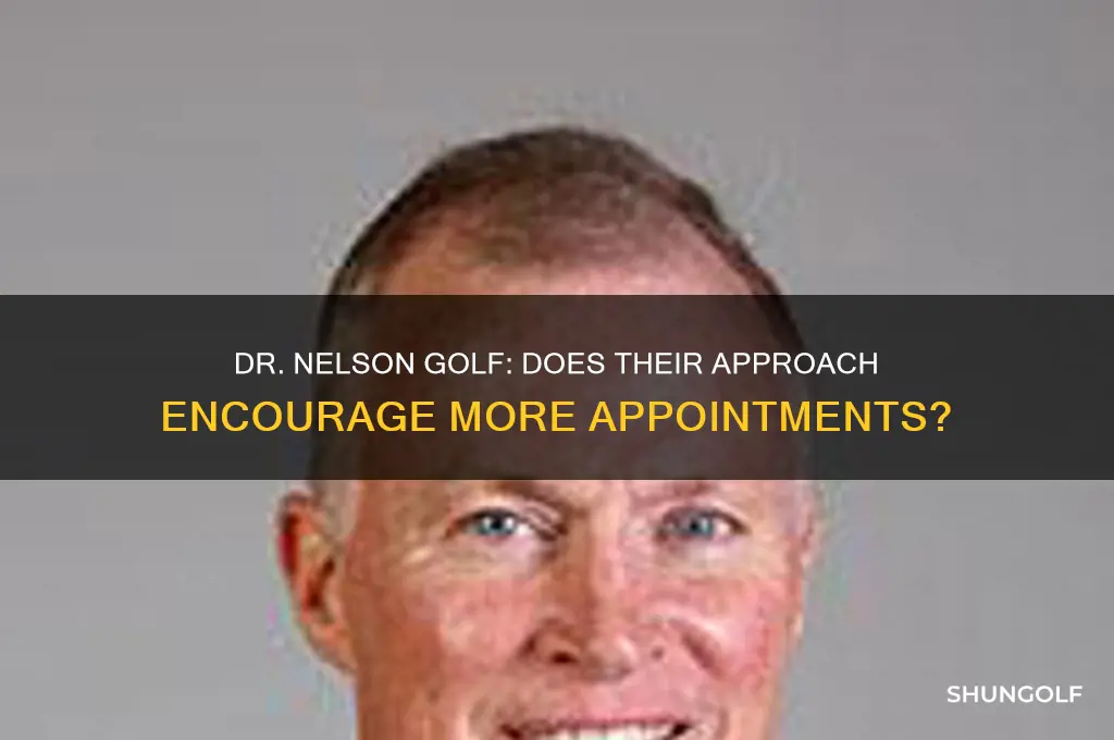 does dr nelson golf push you to do more appointments
