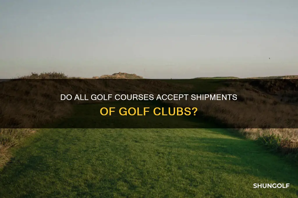 does every golf course take shipments of clubs