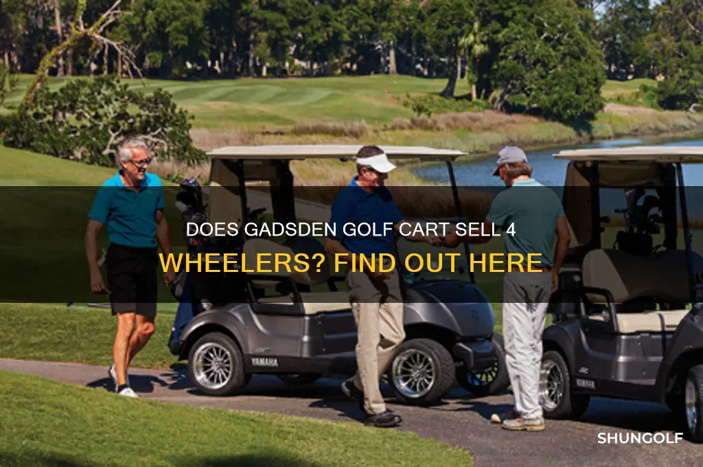 does gadsden golf cart sell 4 wheelers