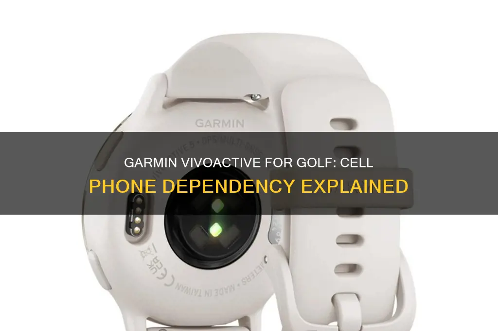 does garmin vivoactive need cell phone for golf