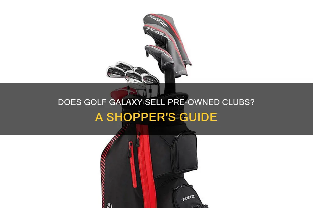 does golf galaxy have used clubs in their shiop