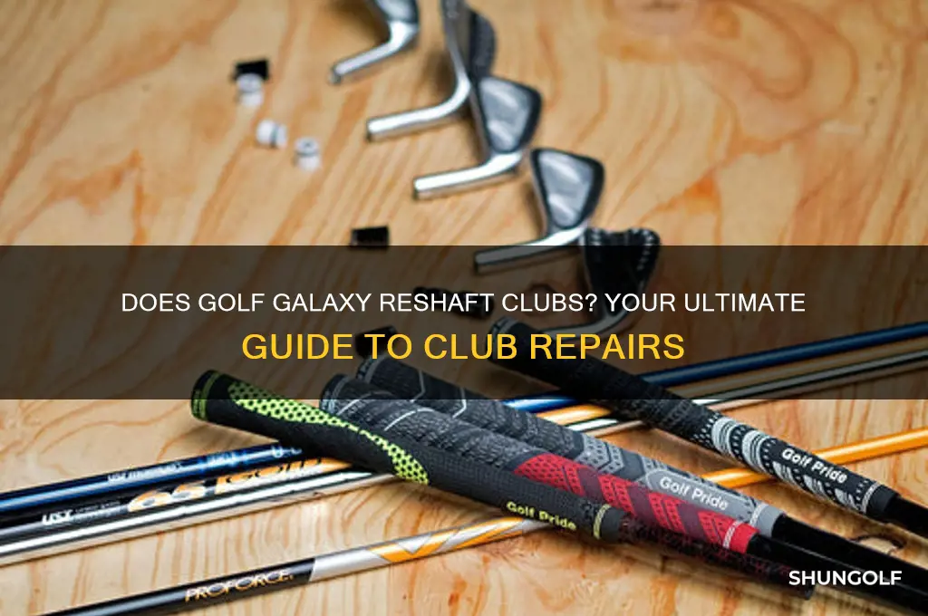 does golf galaxy reshaft clubs