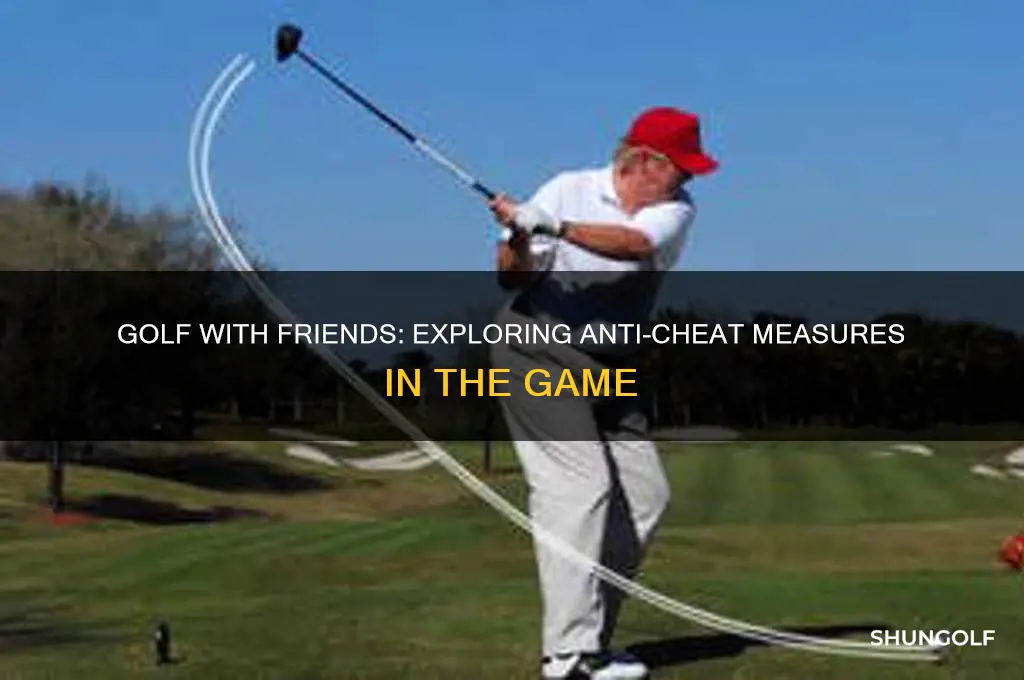 does golf with frineds have anti cheat