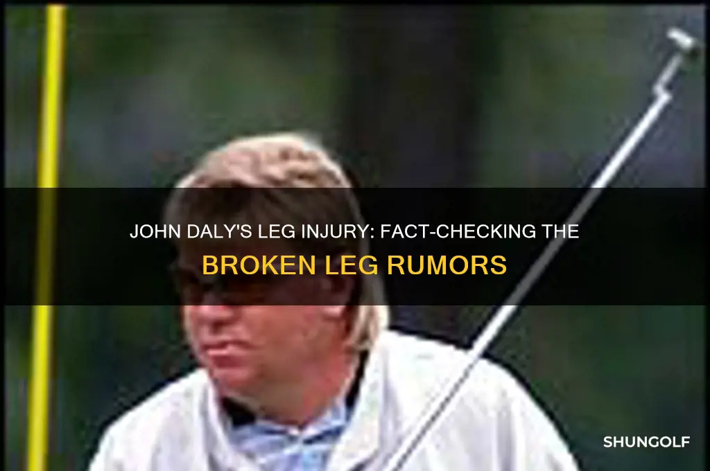 does golfer john daly have a broken leg