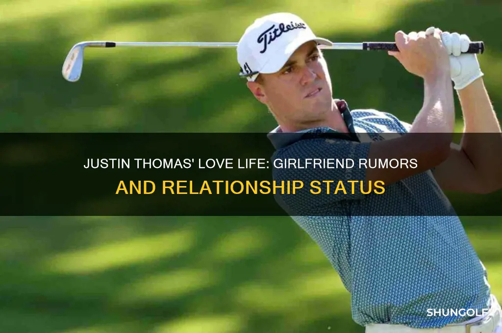 does golfer justin thomas have a girlfriend