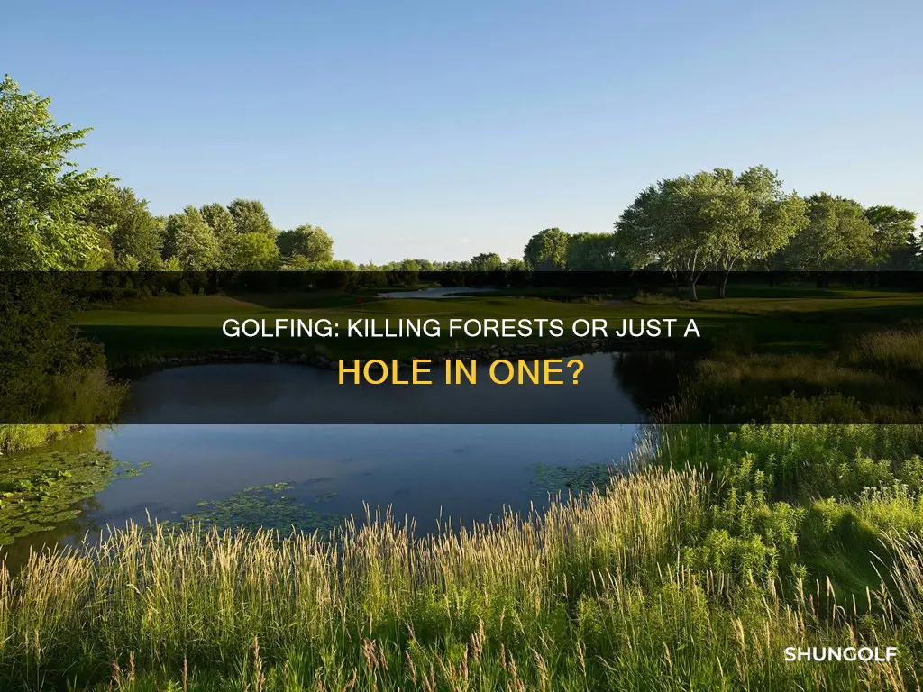 does golfing kill forests