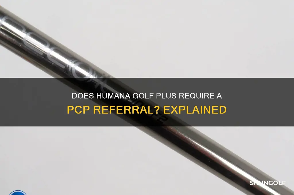 does humana golf plus have to have pcp referral