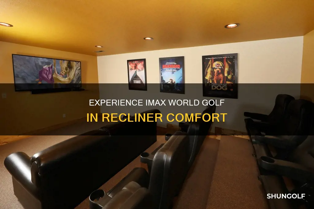 does imax world golf have recliners