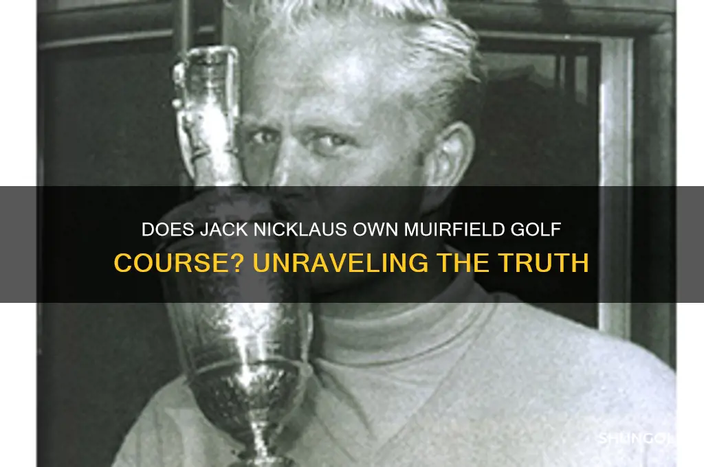 does jack nicklaus own muirfield golf course
