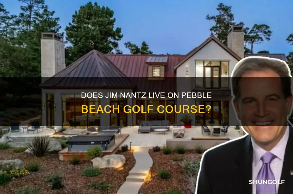 does jim nantz live on pebble beach golf course