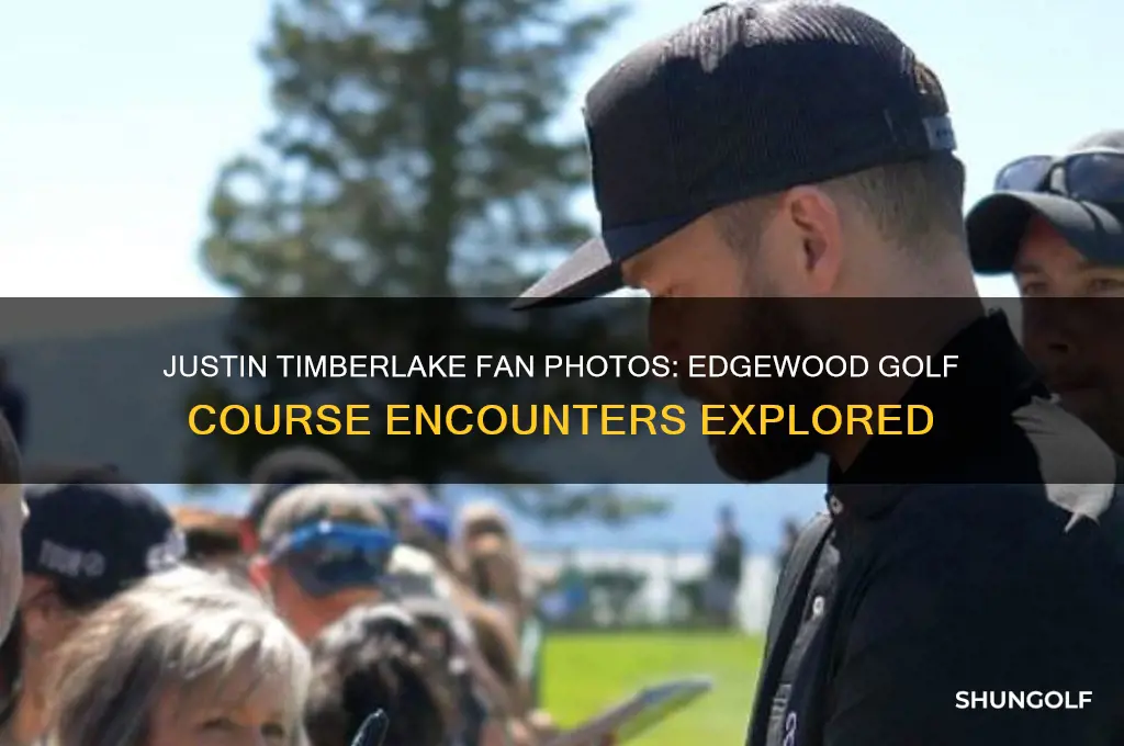 does justin timberlake take pics with fans edgewood golf course