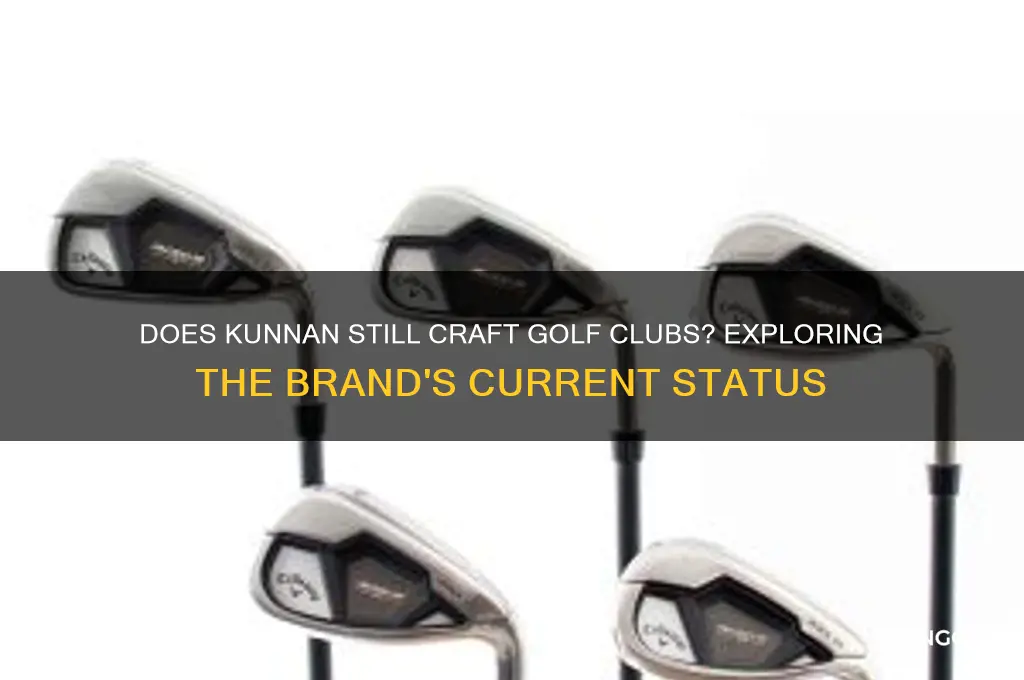 does kunnan still make golf clubs