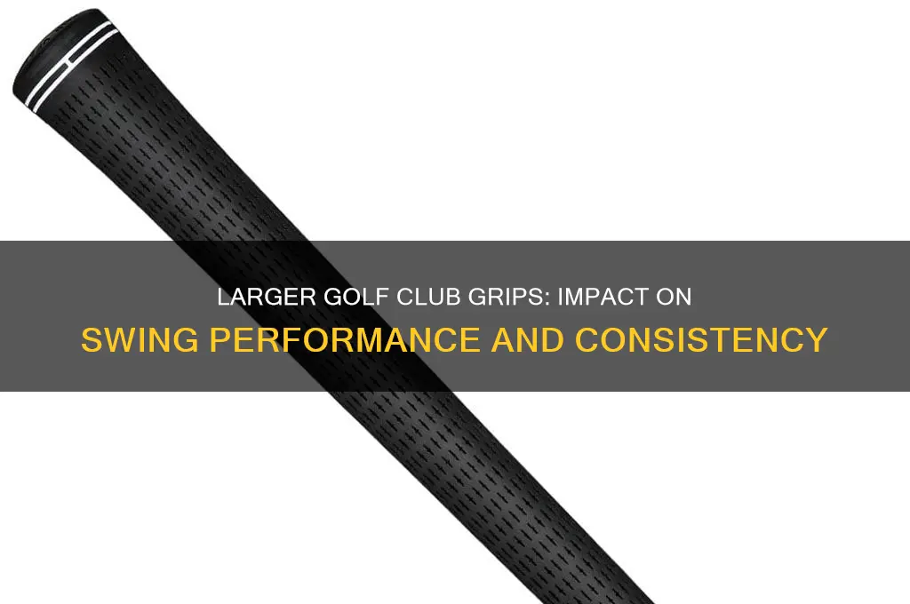 does larger golf club grips effect your swing