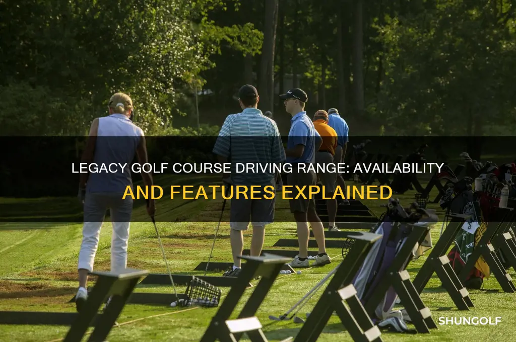 does legacy golf course have a driving range